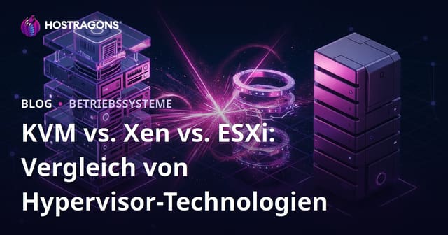 KVM vs. Xen vs. ESXi: Vergleich von Hypervisor-Technologien