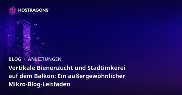 Vertikale Bienenzucht und Stadtimkerei auf dem Balkon: Ein außergewöhnlicher Mikro-Blog-Leitfaden