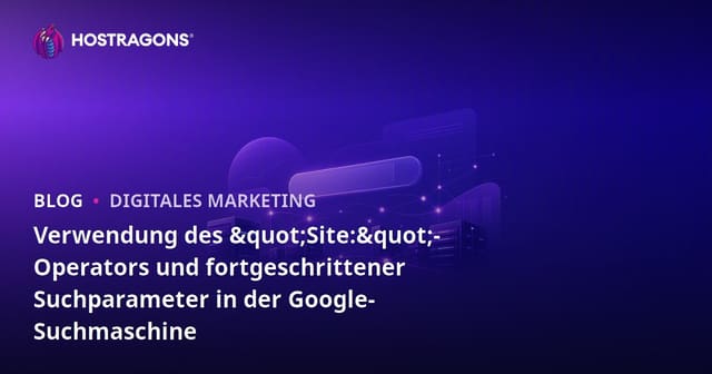 Verwendung des "Site:"-Operators und fortgeschrittener Suchparameter in der Google-Suchmaschine