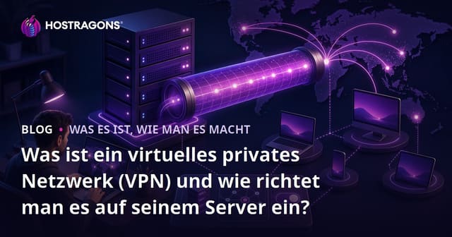 Was ist ein virtuelles privates Netzwerk (VPN) und wie richtet man es auf seinem Server ein?