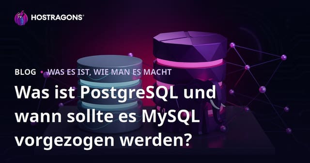 Was ist PostgreSQL und wann sollte es MySQL vorgezogen werden?