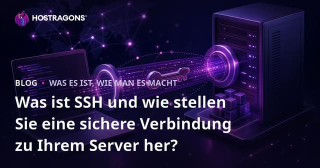 Was ist SSH und wie stellen Sie eine sichere Verbindung zu Ihrem Server her?
