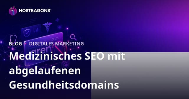 Wichtige Überlegungen beim Arbeiten mit abgelaufenen Gesundheits-Domains für medizinisches SEO