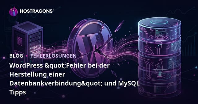 WordPress "Fehler bei der Herstellung einer Datenbankverbindung" und MySQL Tipps
