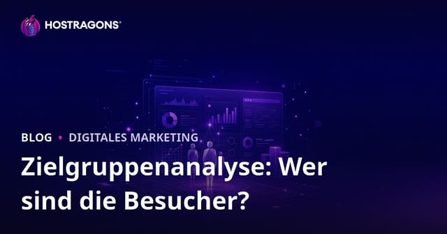 Zielgruppenanalyse: Wer besucht Ihre Website und was möchte diese Person?