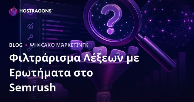 Πώς να Φιλτράρετε Ερωτηματικά Κλειδιά με το Semrush Keyword Magic Tool για SEO Hosting Περιεχόμενο