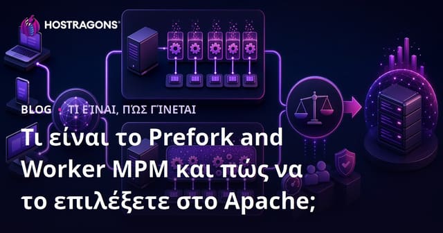 Prefork και Worker MPM: Τι Είναι και Πώς Να Επιλέξετε Στο Apache