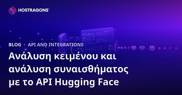 Πλήρης Οδηγός για Ανάλυση Κειμένου και Συναισθημάτων με Hugging Face API