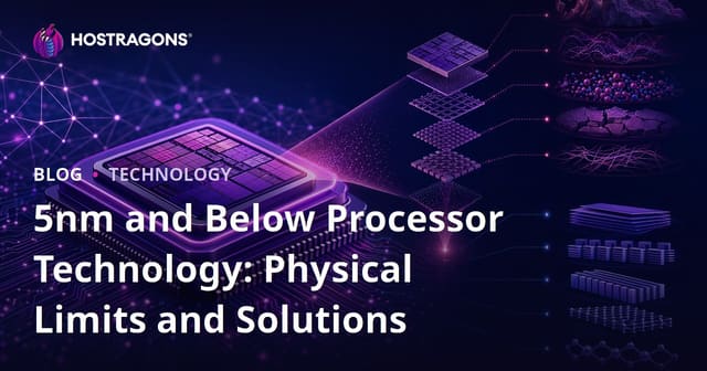 5nm and Below: Processor Technology, Physical Limits, and Solutions