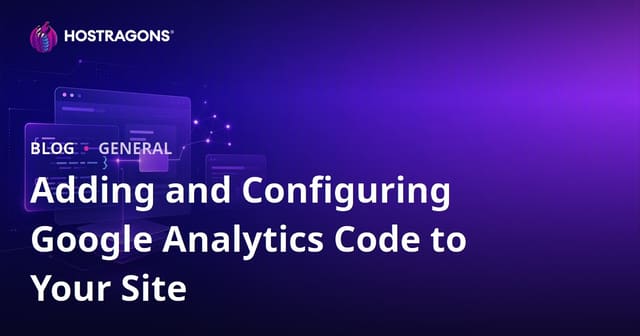 Adding and Configuring Google Analytics Code to Your Site