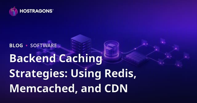 Backend Caching Strategies: Using Redis, Memcached, and CDN