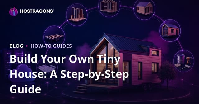 Build Your Own Tiny House: A Step-by-Step Guide