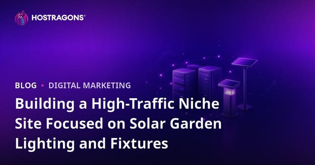 Building a High-Traffic Niche Site Focused on Solar Garden Lighting and Fixtures