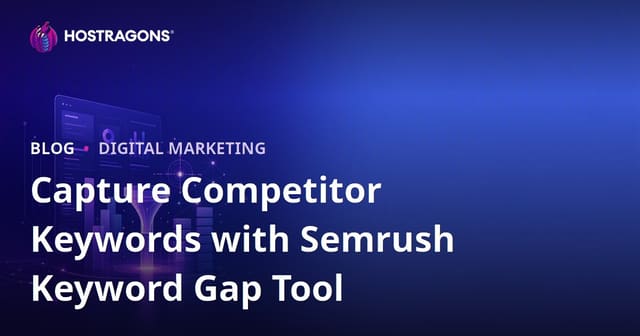 Capture Competitor Keywords with Semrush Keyword Gap Tool