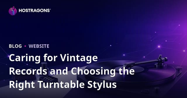 Caring for Vintage Records and Choosing the Right Turntable Stylus