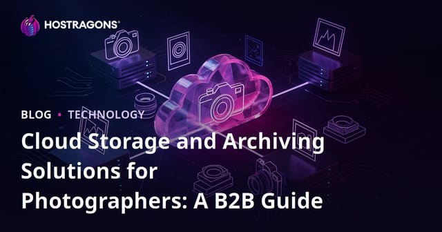 Cloud Storage and Archiving Solutions for Photographers: A B2B Guide