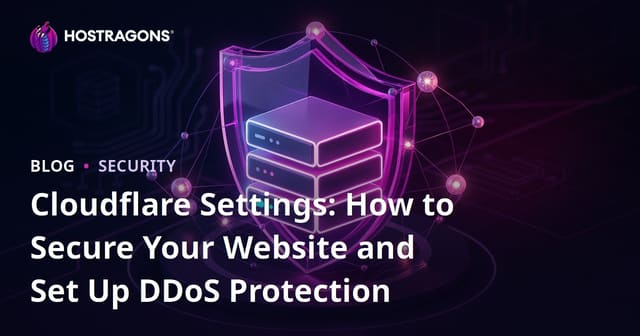 Cloudflare Settings: How to Secure Your Website and Set Up DDoS Protection