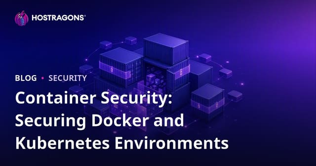 Container Security: Securing Docker and Kubernetes Environments