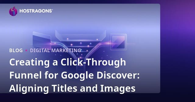 Creating a Click-Through Funnel for Google Discover: Aligning Titles and Images