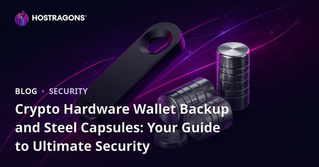 Crypto Hardware Wallet Backup and Steel Capsules: Your Guide to Ultimate Security