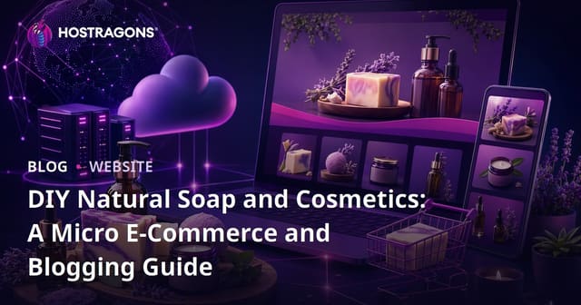 DIY Natural Soap and Cosmetics: A Micro E-Commerce and Blogging Guide