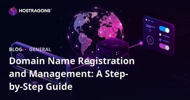 Domain Name Registration and Management: A Step-by-Step Guide