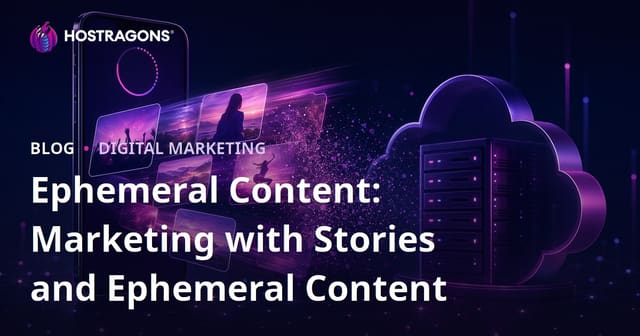 Ephemeral Content: Marketing with Stories and Ephemeral Content