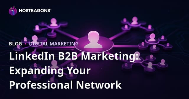 LinkedIn B2B Marketing: Expanding Your Professional Network
