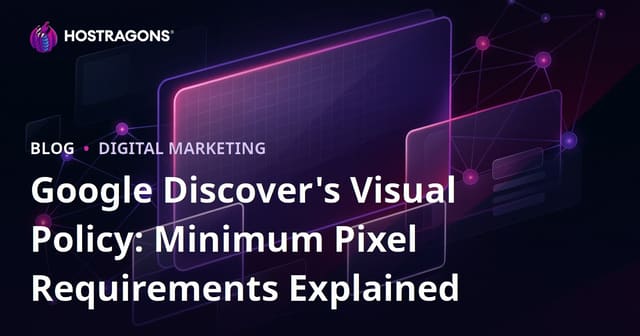 Google Discover's Visual Policy: Minimum Pixel Requirements Explained