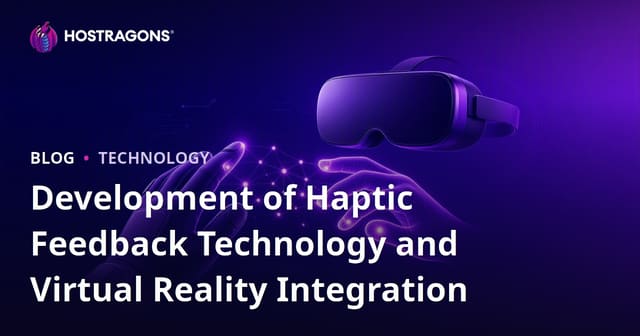 Development of Haptic Feedback Technology and Virtual Reality Integration
