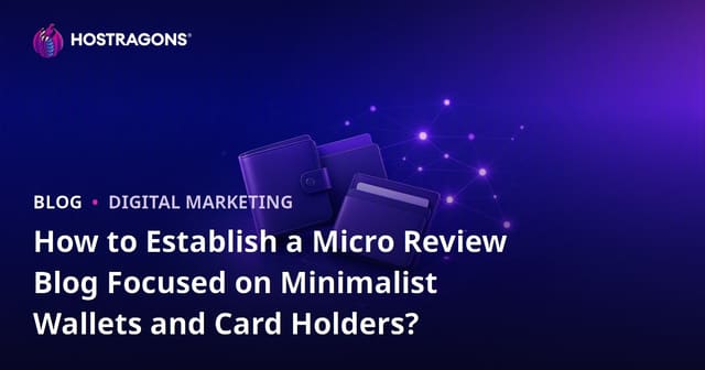 How to Establish a Micro Review Blog Focused on Minimalist Wallets and Card Holders?