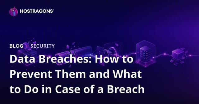 Data Breaches: How to Prevent Them and What to Do in Case of a Breach