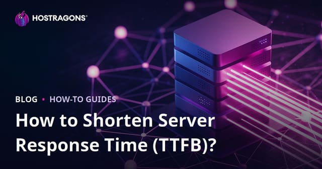 How to Reduce Server Response Time (TTFB): Key Factors and Optimization Tips