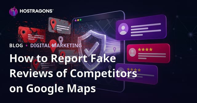 How to Report Fake Reviews of Competitors on Google Maps