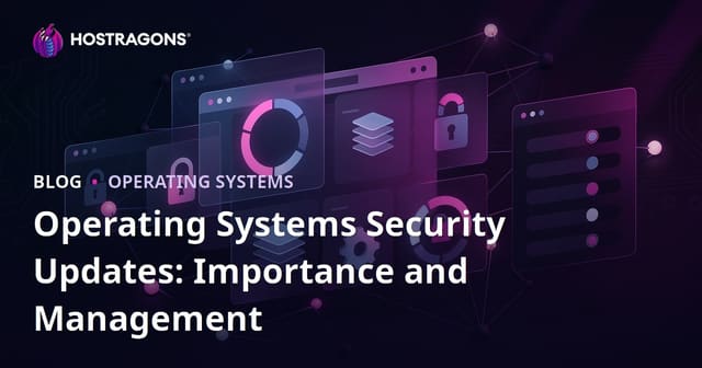 Operating Systems Security Updates: Importance and Management