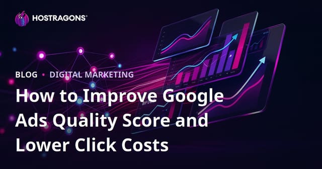 How to Improve Google Ads Quality Score and Lower Click Costs