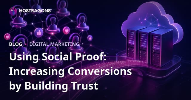 Using Social Proof: Increasing Conversions by Building Trust