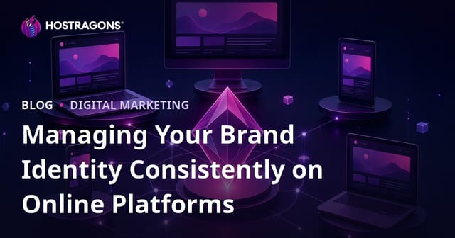 Managing Your Brand Identity Consistently on Online Platforms