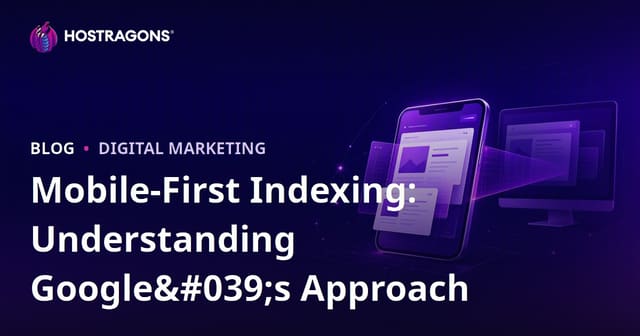 Mobile-First Indexing: Understanding Google's Approach