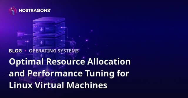 Optimal Resource Allocation and Performance Tuning for Linux Virtual Machines