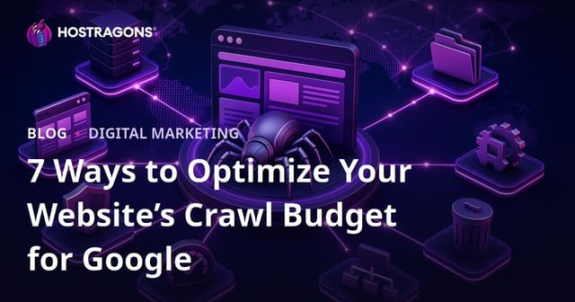 7 Ways to Optimize Your Website’s Crawl Budget for Google