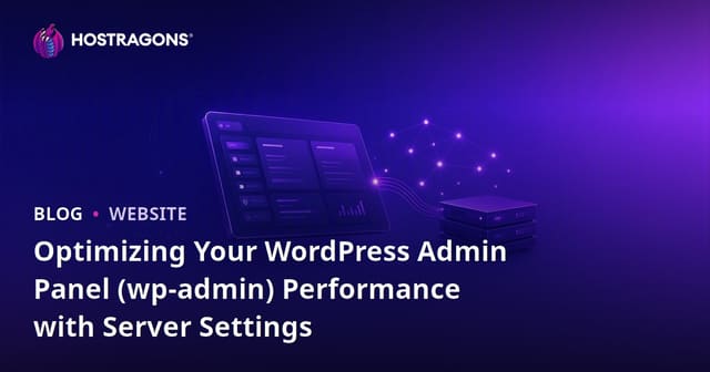 Optimizing Your WordPress Admin Panel (wp-admin) Performance with Server Settings