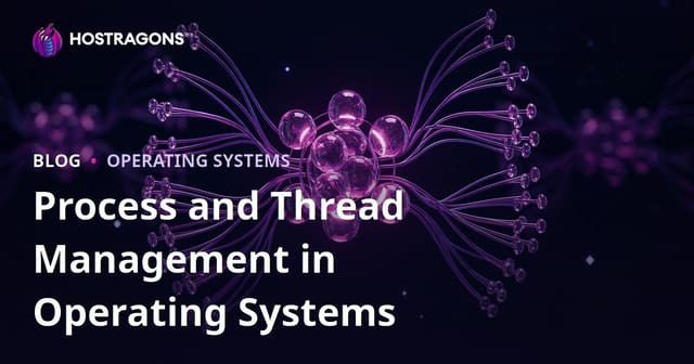 Process and Thread Management in Operating Systems
