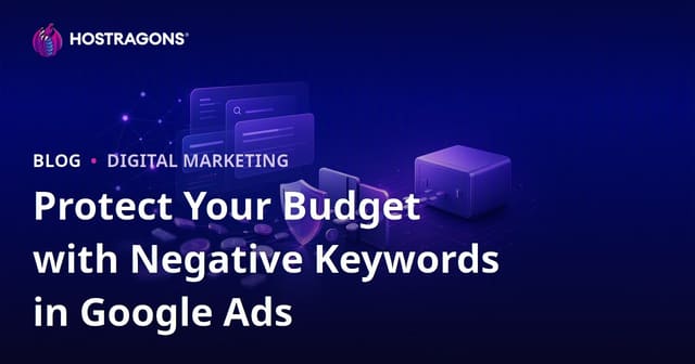 Protecting Your Budget with Negative Keywords in Google Ads