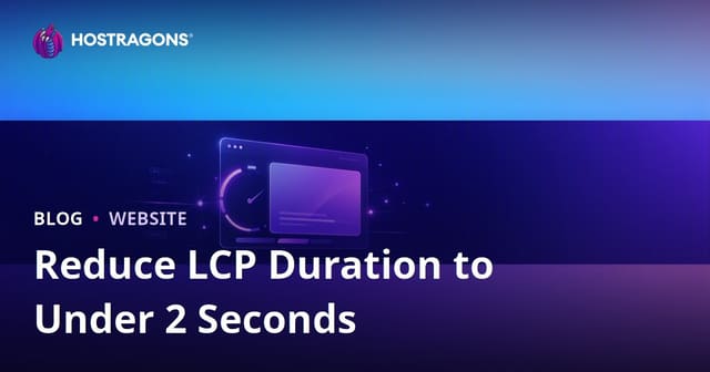 How to Reduce LCP (Largest Contentful Paint) to Under 2 Seconds