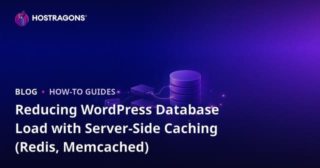 Reducing WordPress Database Load with Server-Side Caching (Redis, Memcached)