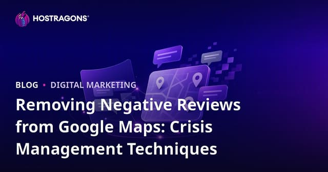 Removing Negative Reviews from Google Maps: Crisis Management Techniques