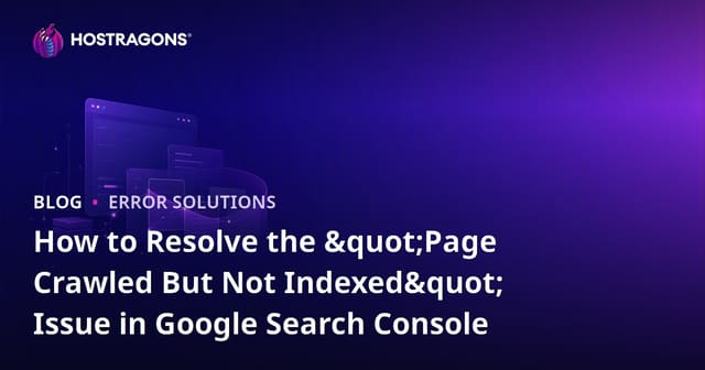 How to Resolve the "Page Crawled But Not Indexed" Issue in Google Search Console