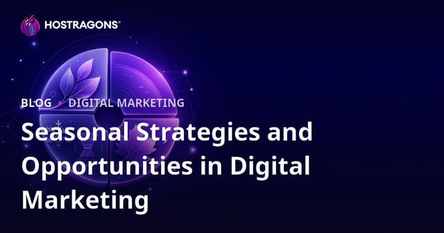 Seasonal Strategies and Opportunities in Digital Marketing