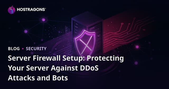Server Firewall Setup: Protecting Your Server Against DDoS Attacks and Bots